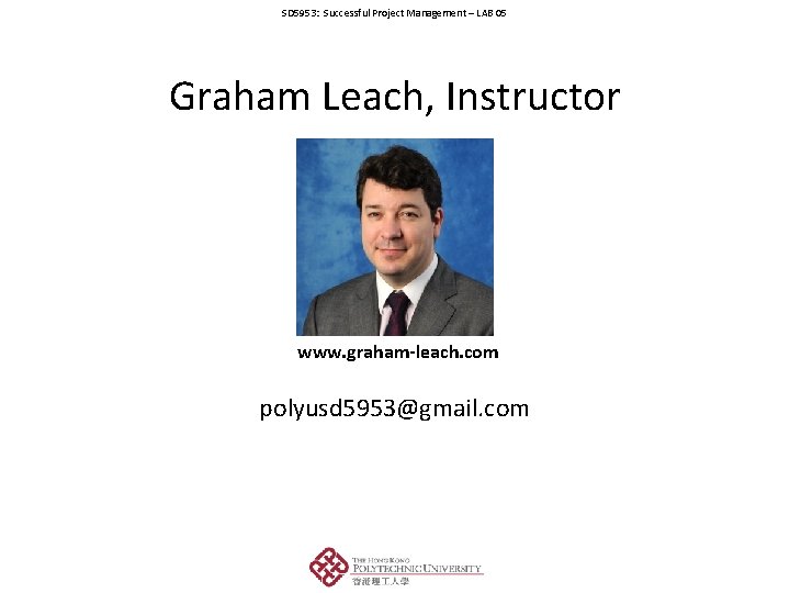 SD 5953: Successful Project Management – LAB 05 Graham Leach, Instructor www. graham-leach. com