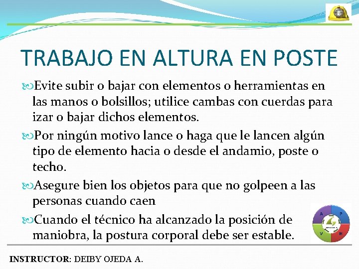 TRABAJO EN ALTURA EN POSTE Evite subir o bajar con elementos o herramientas en