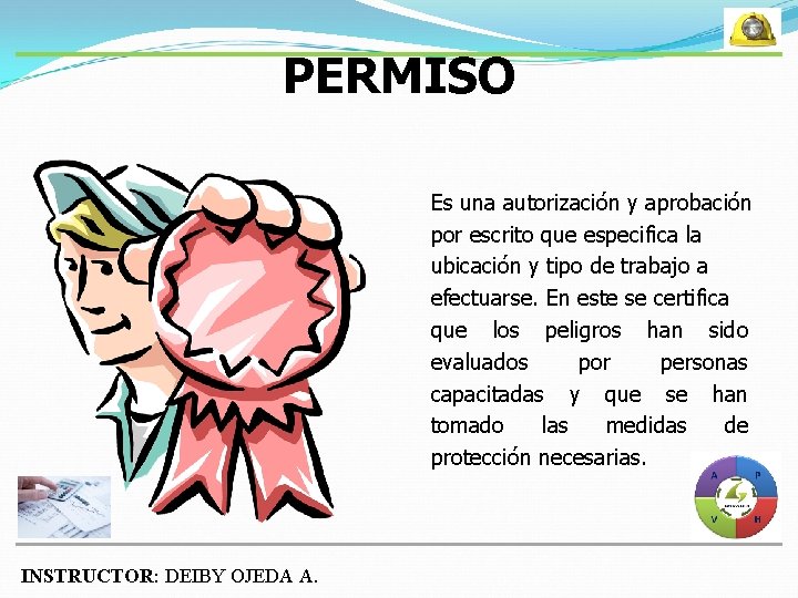 PERMISO Es una autorización y aprobación por escrito que especifica la ubicación y tipo