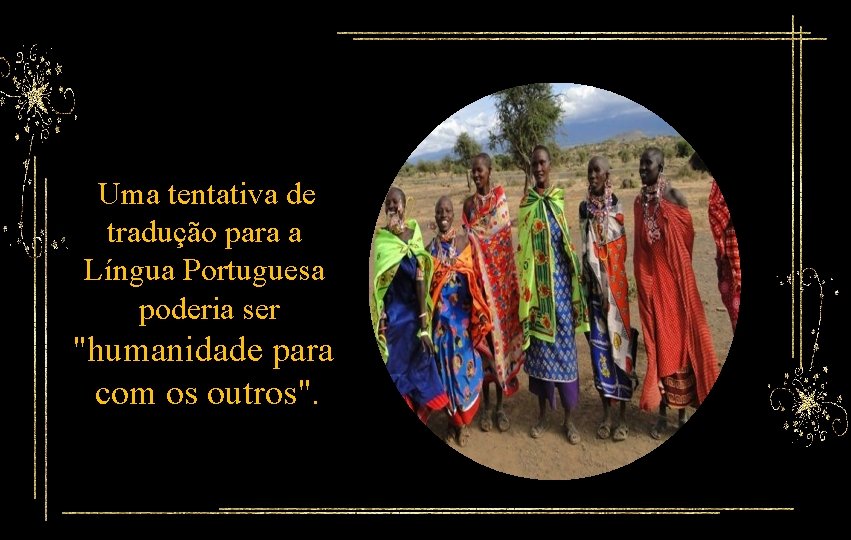 Uma tentativa de tradução para a Língua Portuguesa poderia ser "humanidade para com os
