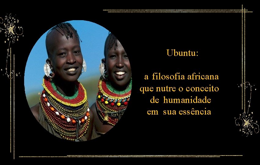 Ubuntu: a filosofia africana que nutre o conceito de humanidade em sua essência 