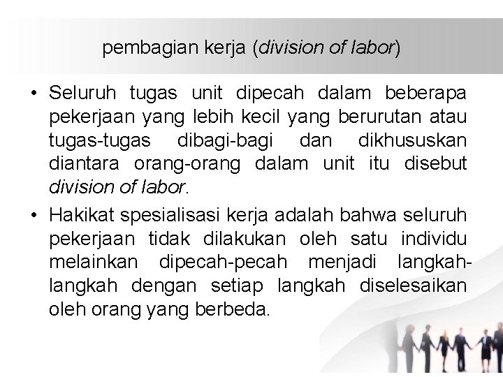 pembagian kerja (division of labor) • Seluruh tugas unit dipecah dalam beberapa pekerjaan yang