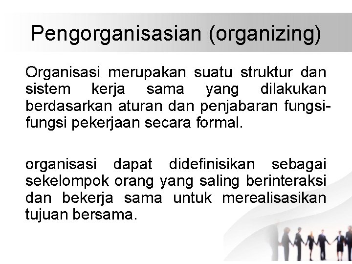 Pengorganisasian (organizing) Organisasi merupakan suatu struktur dan sistem kerja sama yang dilakukan berdasarkan aturan