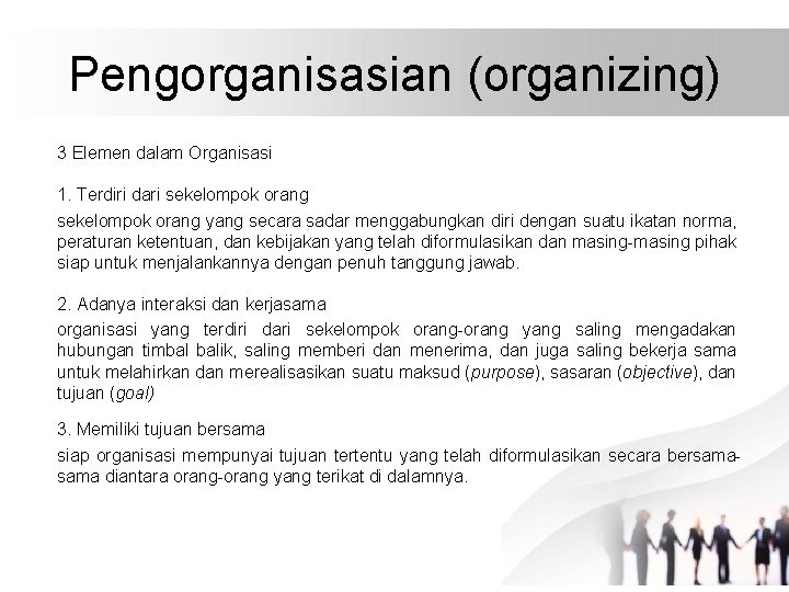 Pengorganisasian (organizing) 3 Elemen dalam Organisasi 1. Terdiri dari sekelompok orang yang secara sadar