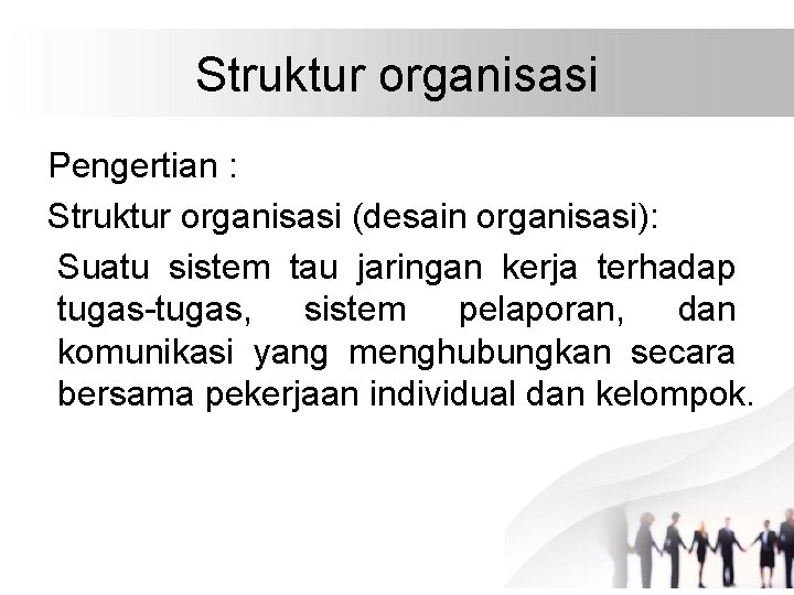 Struktur organisasi Pengertian : Struktur organisasi (desain organisasi): Suatu sistem tau jaringan kerja terhadap