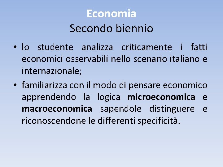 Economia Secondo biennio • lo studente analizza criticamente i fatti economici osservabili nello scenario