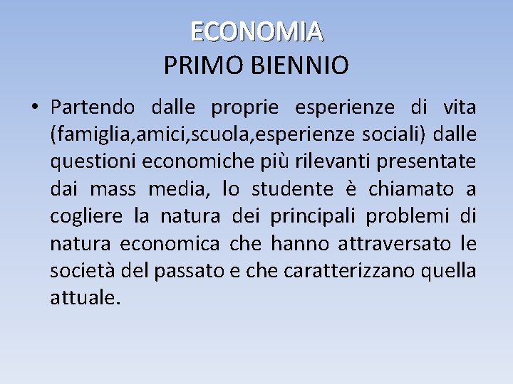 ECONOMIA PRIMO BIENNIO • Partendo dalle proprie esperienze di vita (famiglia, amici, scuola, esperienze