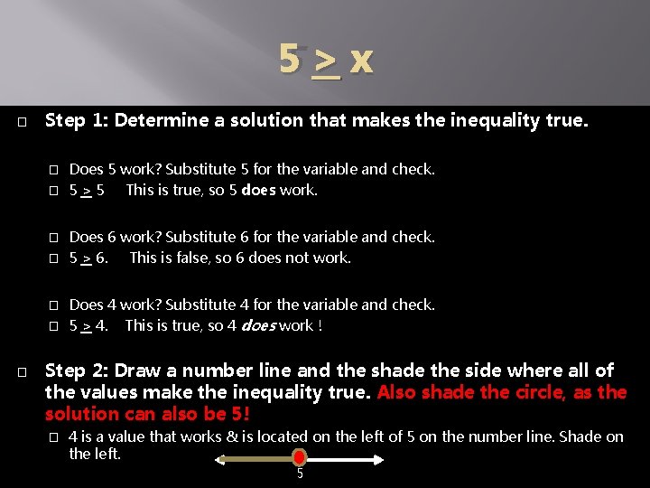 5>x � Step 1: Determine a solution that makes the inequality true. Does 5