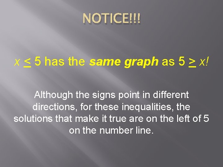 NOTICE!!! x < 5 has the same graph as 5 > x! Although the