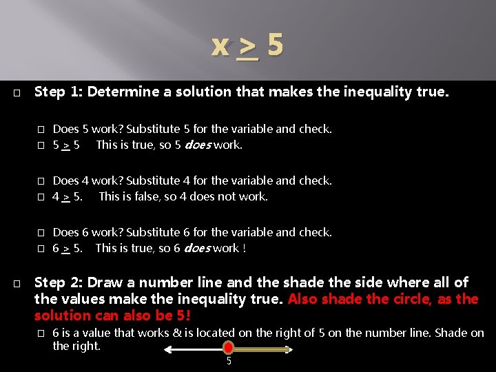 x>5 � Step 1: Determine a solution that makes the inequality true. Does 5