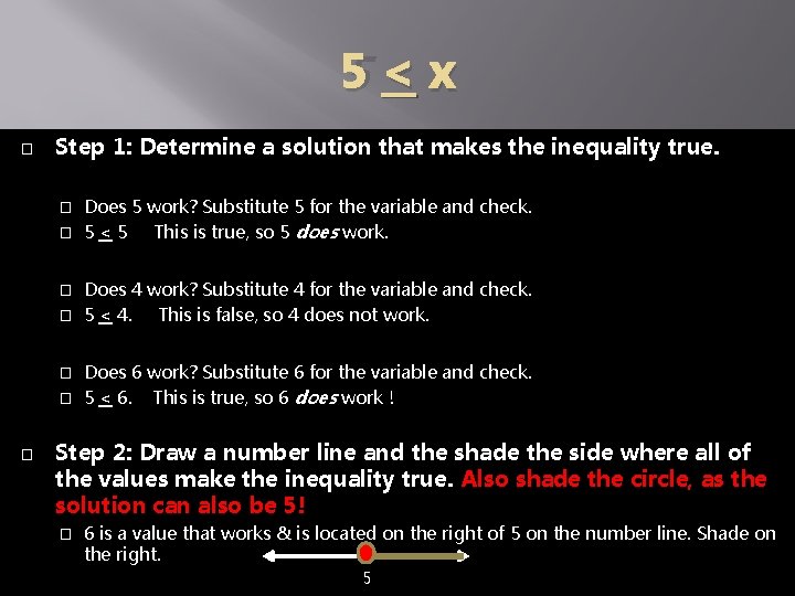 5<x � Step 1: Determine a solution that makes the inequality true. Does 5
