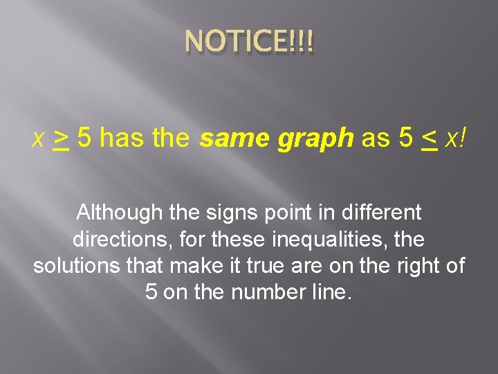 NOTICE!!! x > 5 has the same graph as 5 < x! Although the