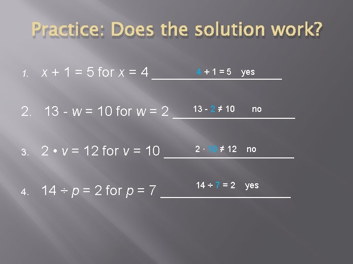 Practice: Does the solution work? 1. 4 + 1 = 5 yes x +