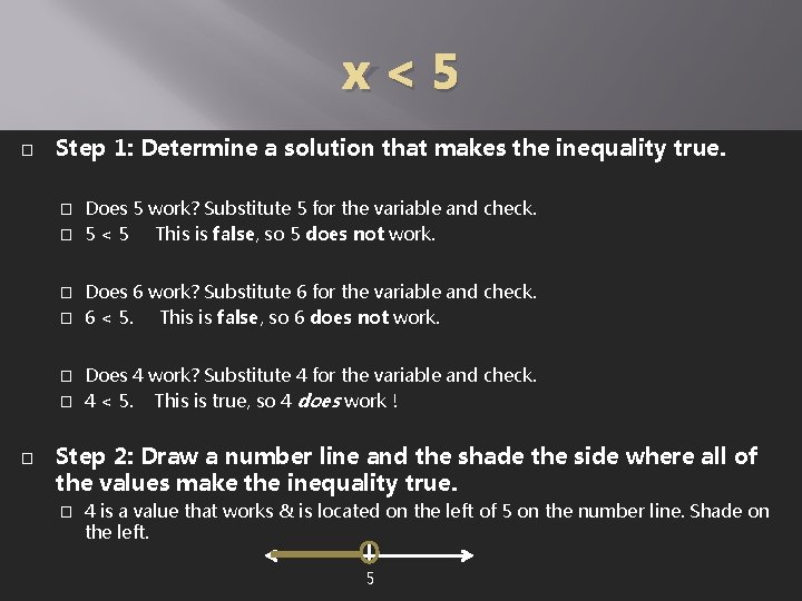 x<5 � Step 1: Determine a solution that makes the inequality true. Does 5