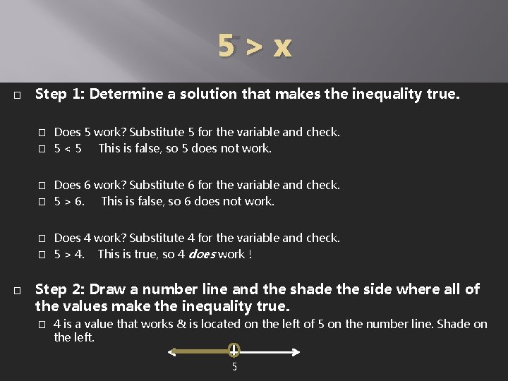 5>x � Step 1: Determine a solution that makes the inequality true. Does 5