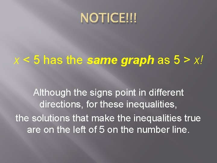 NOTICE!!! x < 5 has the same graph as 5 > x! Although the