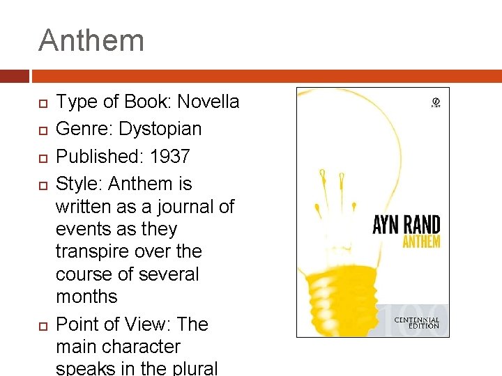 Anthem Type of Book: Novella Genre: Dystopian Published: 1937 Style: Anthem is written as