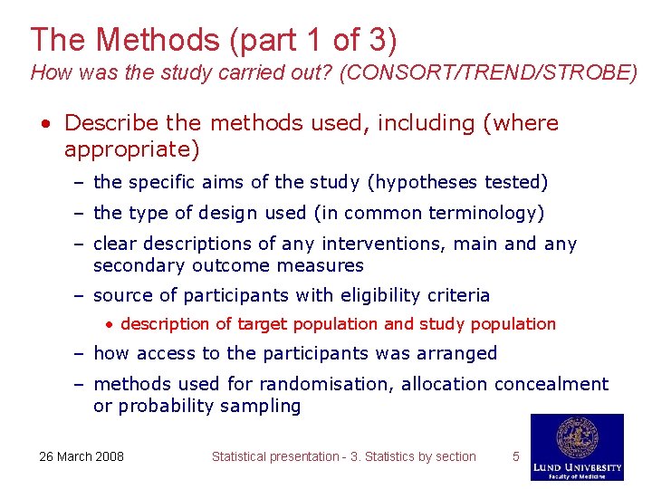 The Methods (part 1 of 3) How was the study carried out? (CONSORT/TREND/STROBE) •