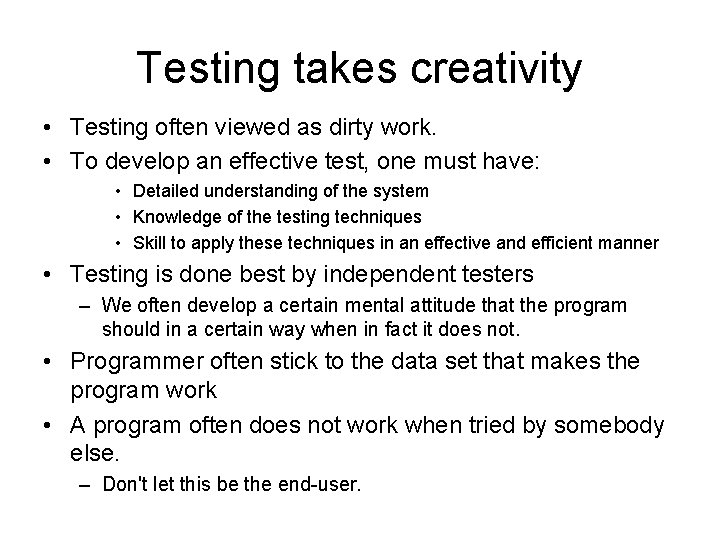 Testing takes creativity • Testing often viewed as dirty work. • To develop an