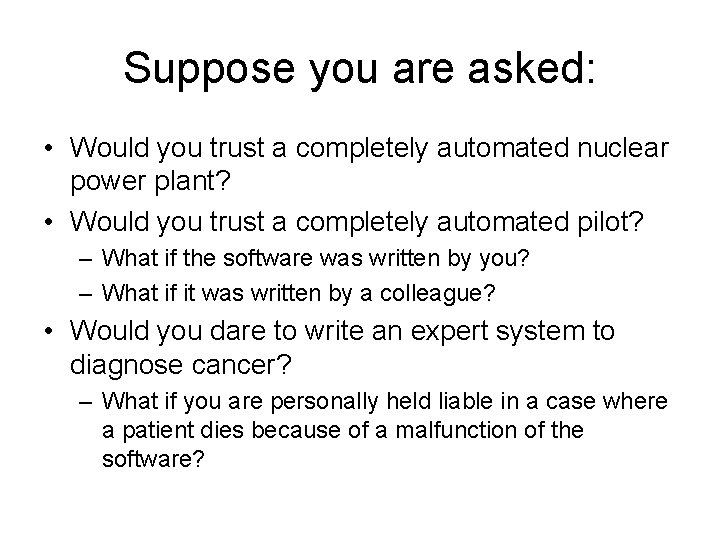 Suppose you are asked: • Would you trust a completely automated nuclear power plant?
