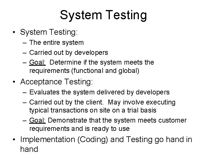 System Testing • System Testing: – The entire system – Carried out by developers