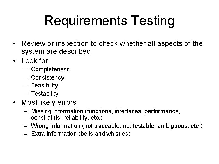 Requirements Testing • Review or inspection to check whether all aspects of the system