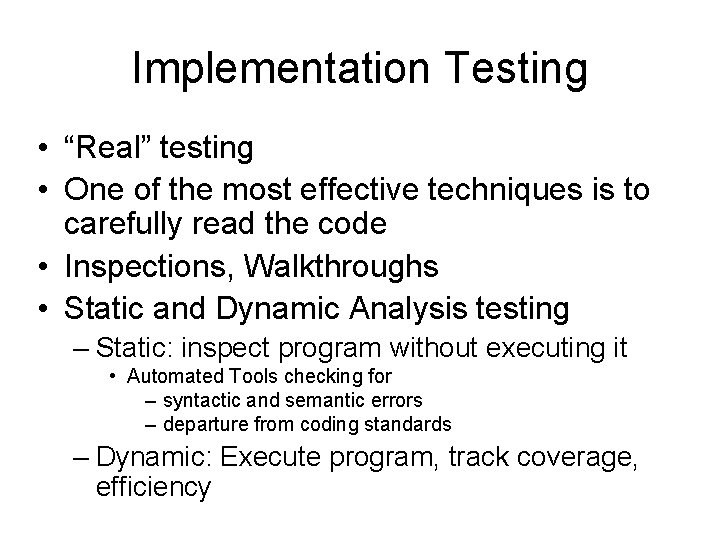Implementation Testing • “Real” testing • One of the most effective techniques is to