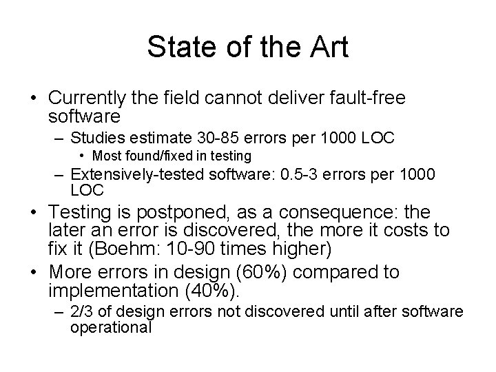 State of the Art • Currently the field cannot deliver fault-free software – Studies
