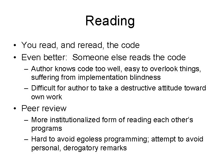 Reading • You read, and reread, the code • Even better: Someone else reads