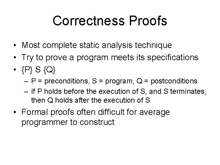 Correctness Proofs • Most complete static analysis technique • Try to prove a program