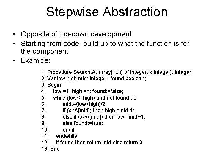 Stepwise Abstraction • Opposite of top-down development • Starting from code, build up to