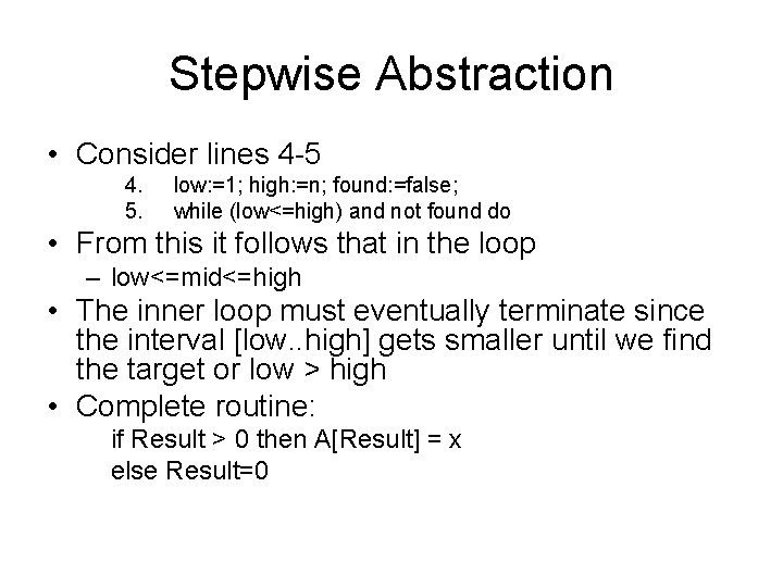 Stepwise Abstraction • Consider lines 4 -5 4. 5. low: =1; high: =n; found: