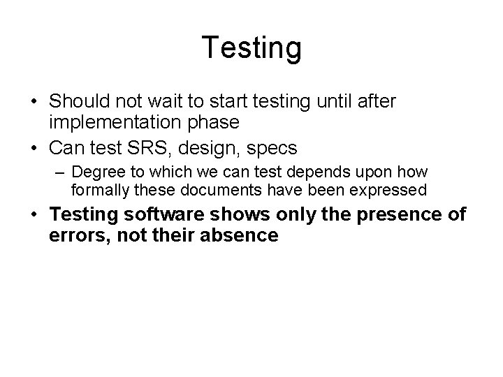 Testing • Should not wait to start testing until after implementation phase • Can