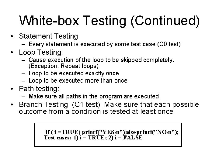 White-box Testing (Continued) • Statement Testing – Every statement is executed by some test