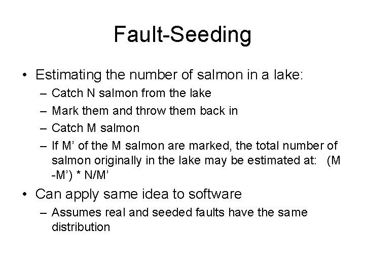 Fault-Seeding • Estimating the number of salmon in a lake: – – Catch N