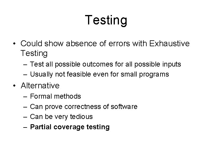 Testing • Could show absence of errors with Exhaustive Testing – Test all possible