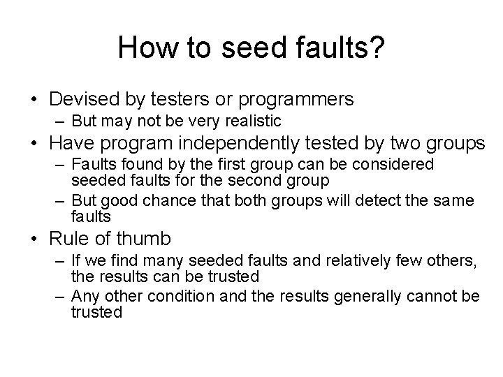 How to seed faults? • Devised by testers or programmers – But may not