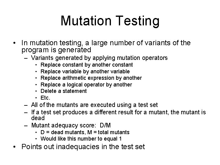 Mutation Testing • In mutation testing, a large number of variants of the program