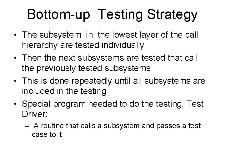 Bottom-up Testing Strategy • The subsystem in the lowest layer of the call hierarchy