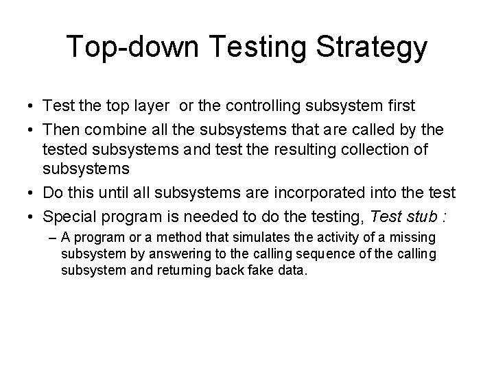 Top-down Testing Strategy • Test the top layer or the controlling subsystem first •