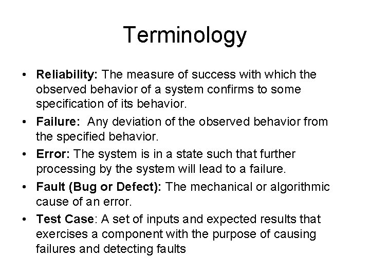 Terminology • Reliability: The measure of success with which the observed behavior of a