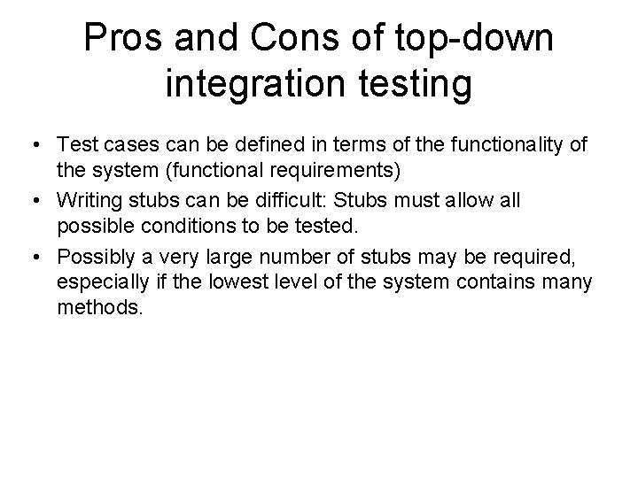 Pros and Cons of top-down integration testing • Test cases can be defined in