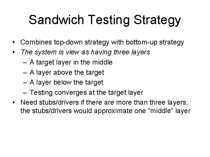 Sandwich Testing Strategy • Combines top-down strategy with bottom-up strategy • The system is