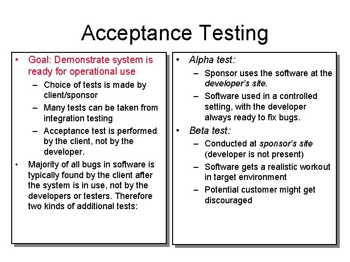 Acceptance Testing • Goal: Demonstrate system is ready for operational use • – Choice