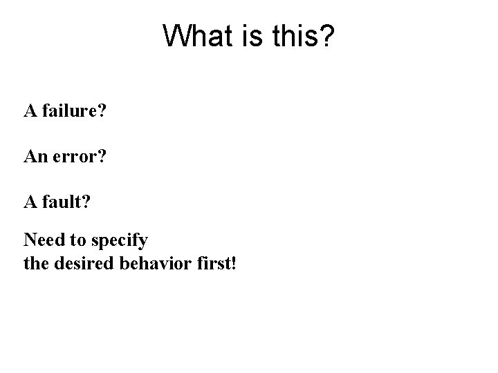 What is this? A failure? An error? A fault? Need to specify the desired