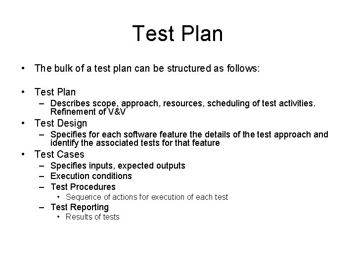 Test Plan • The bulk of a test plan can be structured as follows: