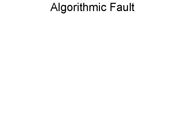 Algorithmic Fault 