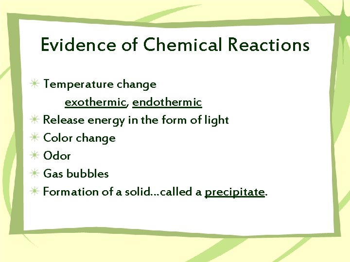 Evidence of Chemical Reactions Temperature change exothermic, endothermic Release energy in the form of