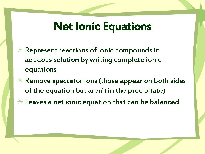 Net Ionic Equations Represent reactions of ionic compounds in aqueous solution by writing complete