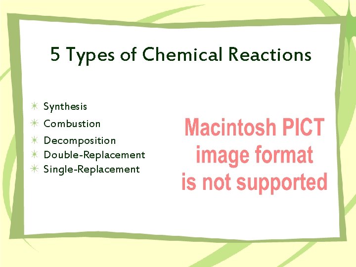 5 Types of Chemical Reactions Synthesis Combustion Decomposition Double-Replacement Single-Replacement 